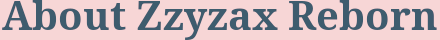 About Zzyzax Reborn